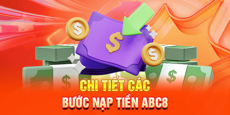 Hướng dẫn bet thủ cách nạp tiền vào nhà cái ABC8